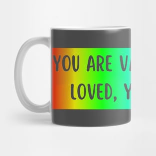 you are valid, you are loved, you matter Mug